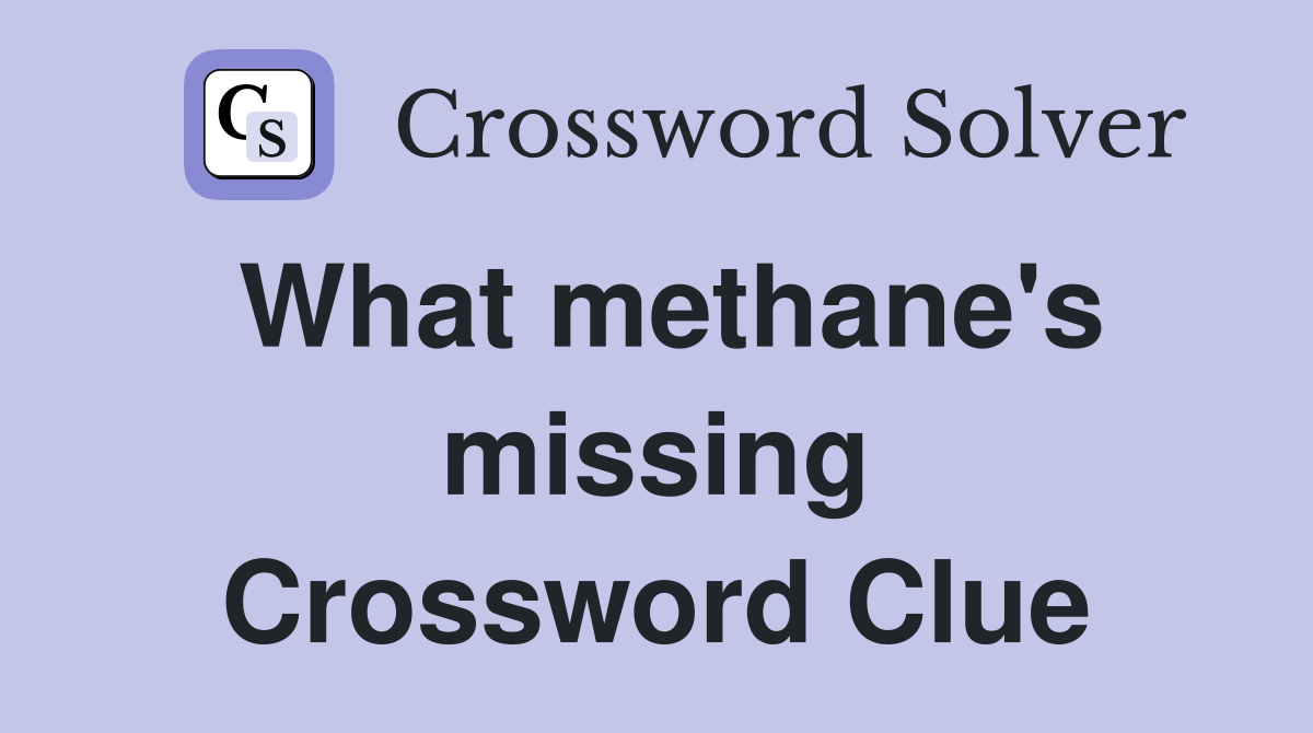 What methane's missing Crossword Clue