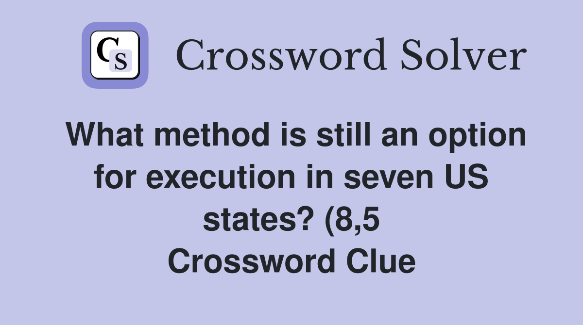 What method is still an option for execution in seven US states? (8 5 What method is still an option for execution in seven US states? (8 5