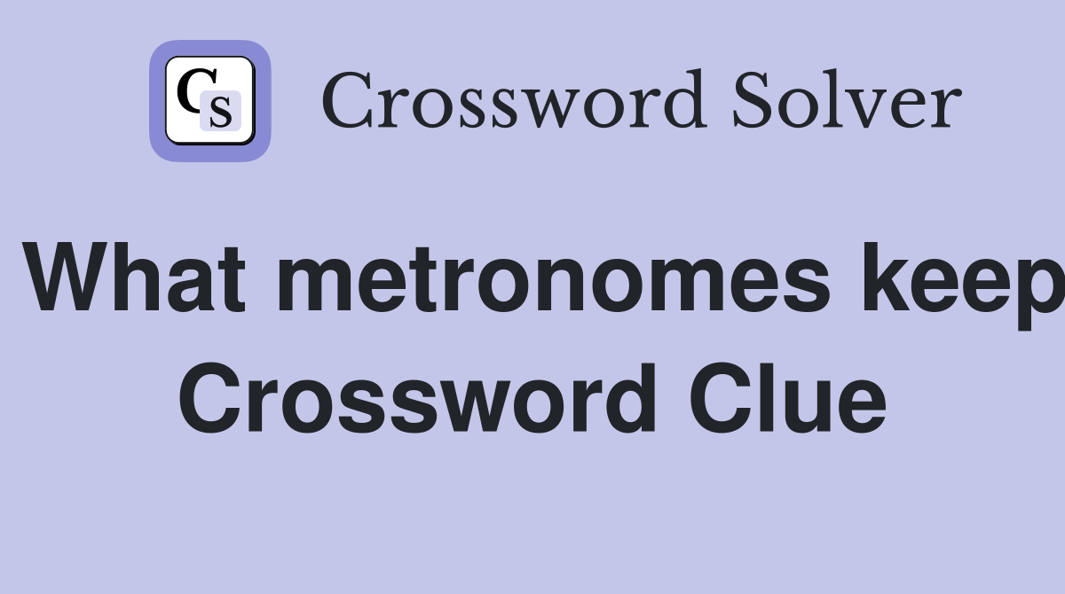 What metronomes keep Crossword Clue