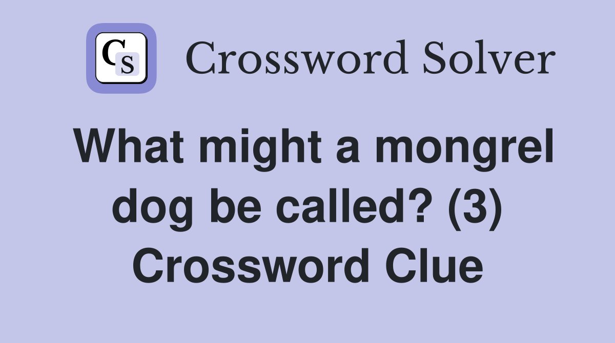 What might a mongrel dog be called? (3) Crossword Clue