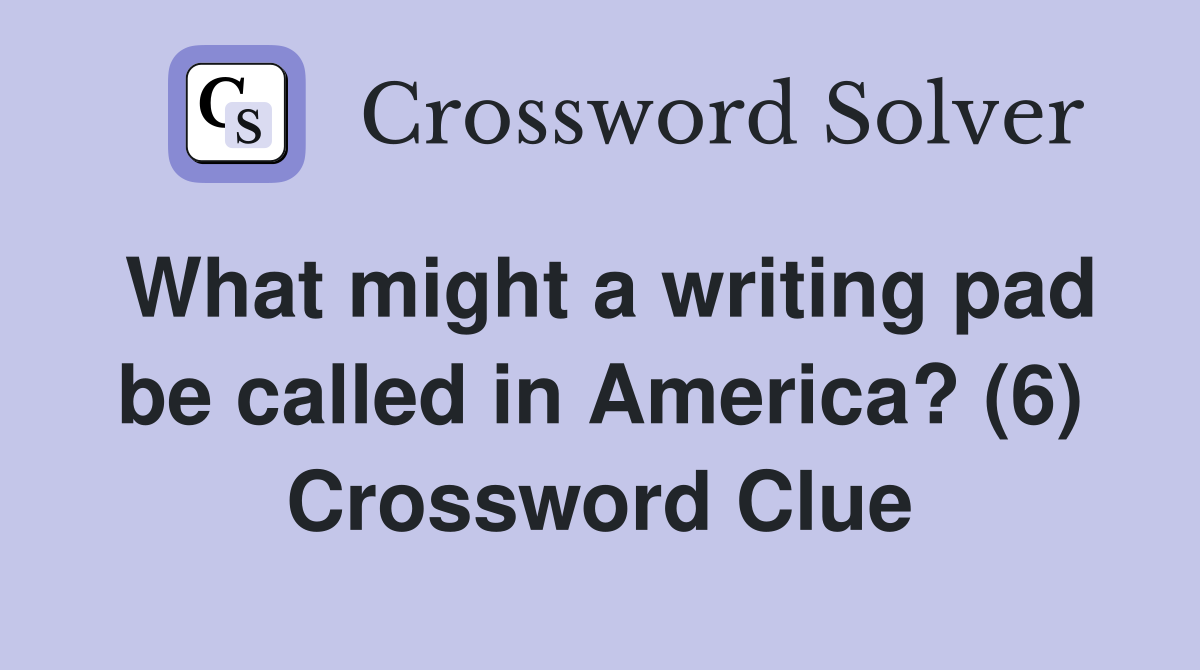 What might a writing pad be called in America? (6) Crossword Clue