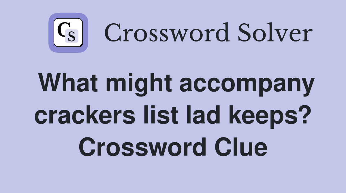 What might accompany crackers list lad keeps? Crossword Clue