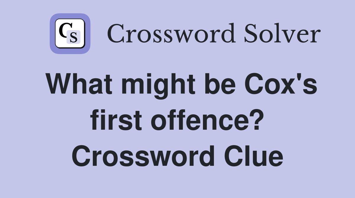 What might be Cox's first offence? Crossword Clue