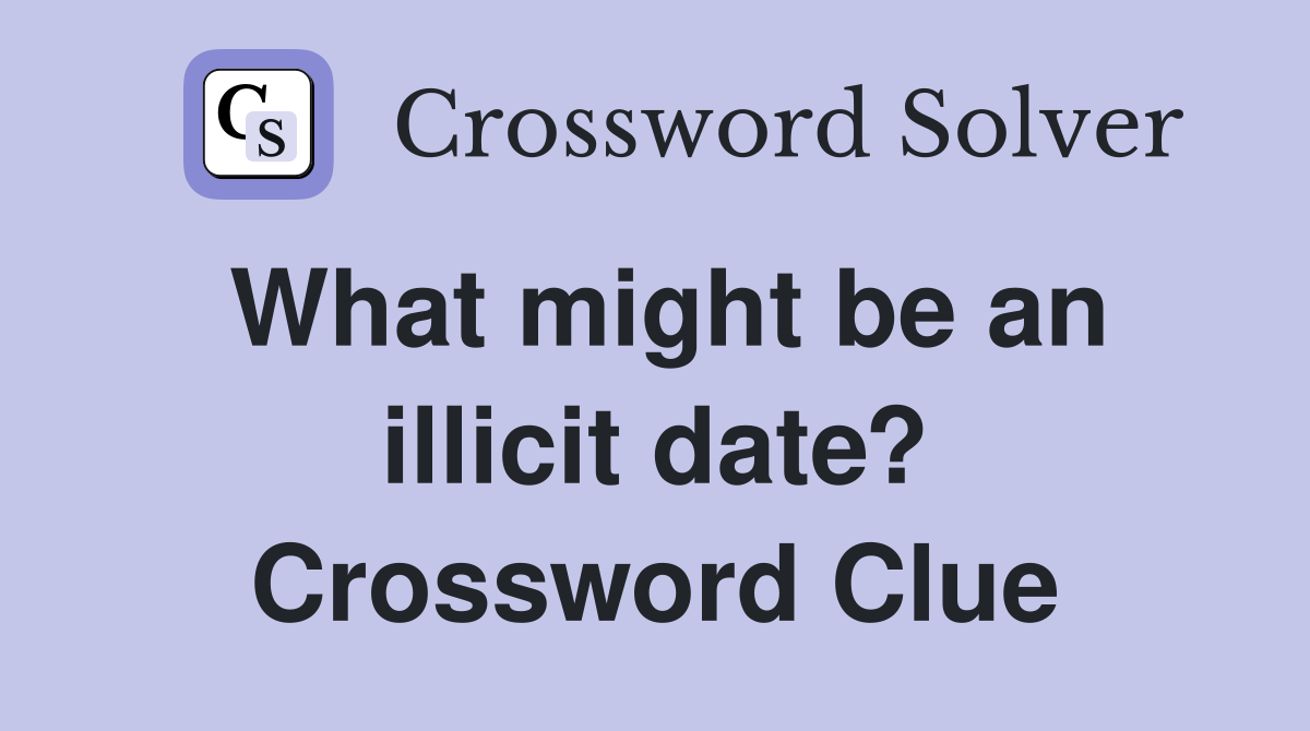 What might be an illicit date? Crossword Clue