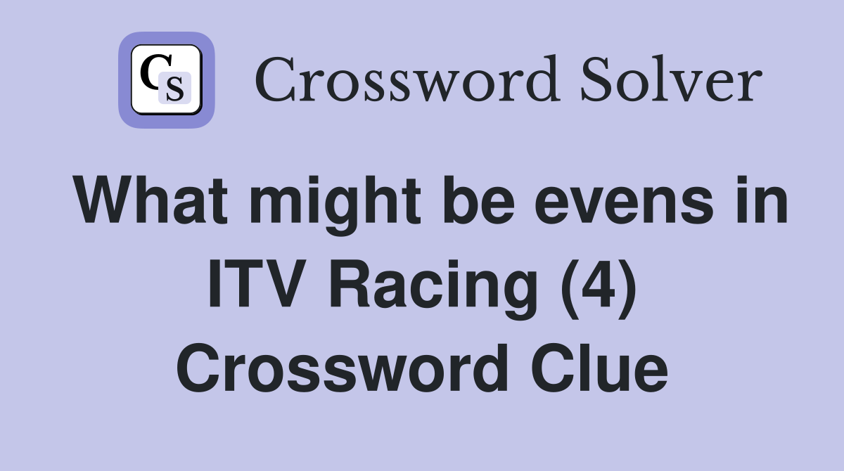 What might be evens in ITV Racing (4) Crossword Clue
