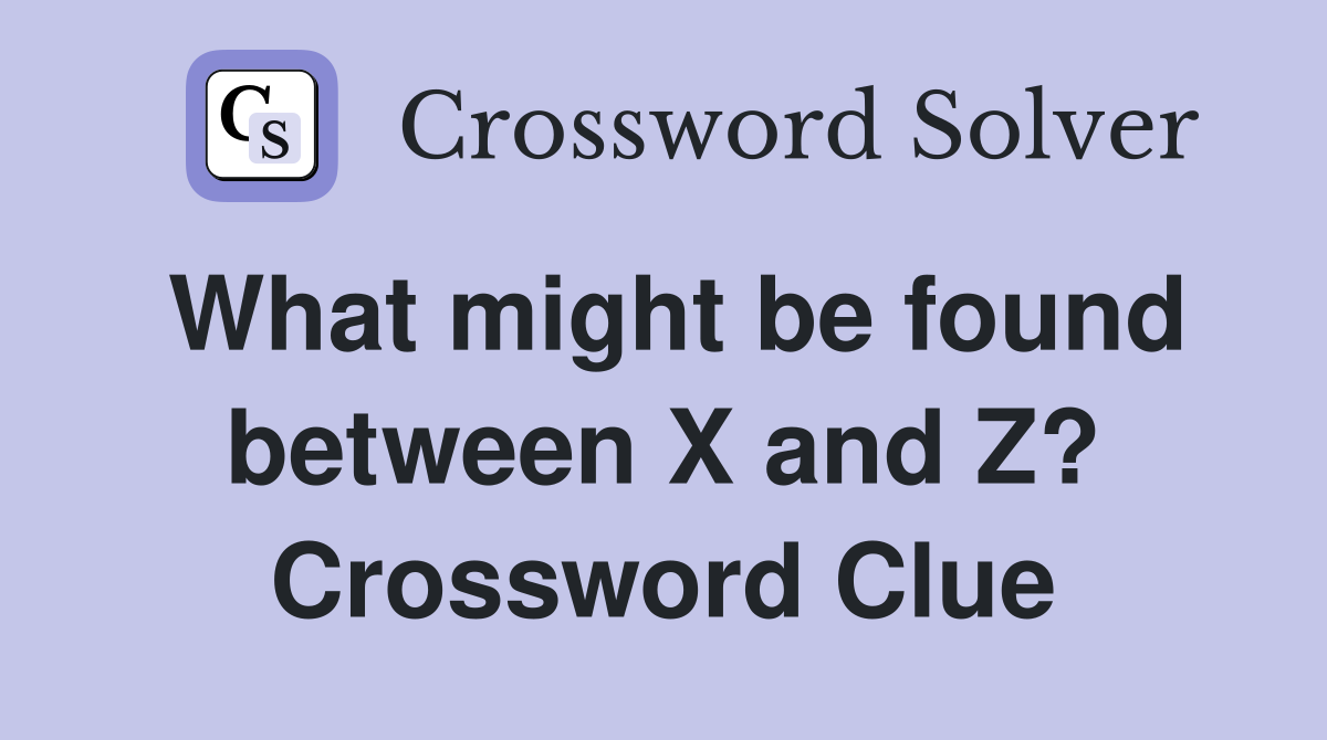 What might be found between X and Z? Crossword Clue