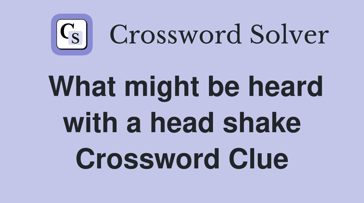 What might be heard with a head shake Crossword Clue