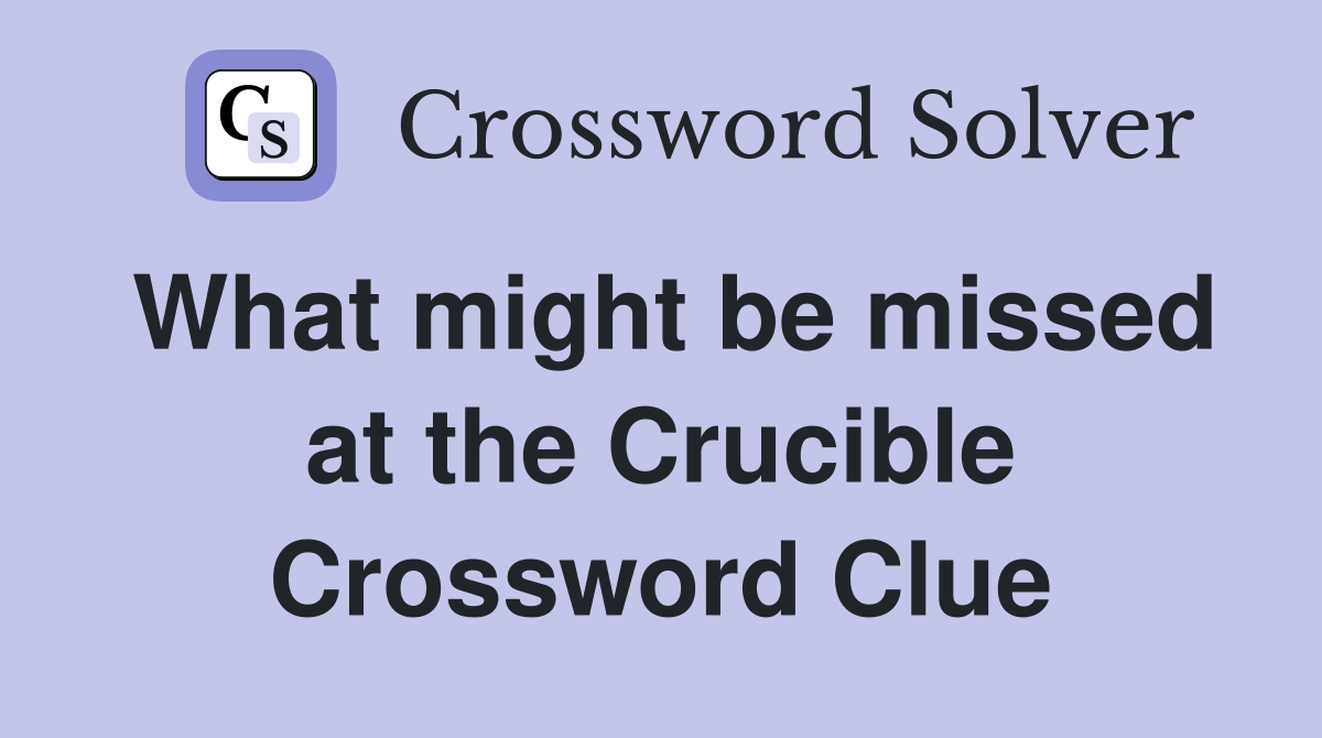 What might be missed at the Crucible Crossword Clue
