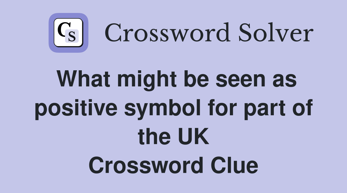 What might be seen as positive symbol for part of the UK Crossword Clue