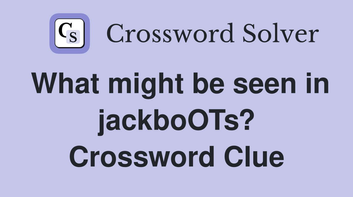 What might be seen in jackboOTs? Crossword Clue