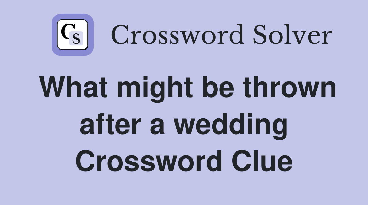 What might be thrown after a wedding Crossword Clue
