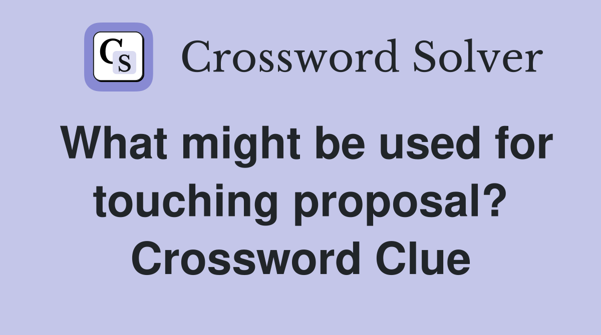 What might be used for touching proposal? Crossword Clue