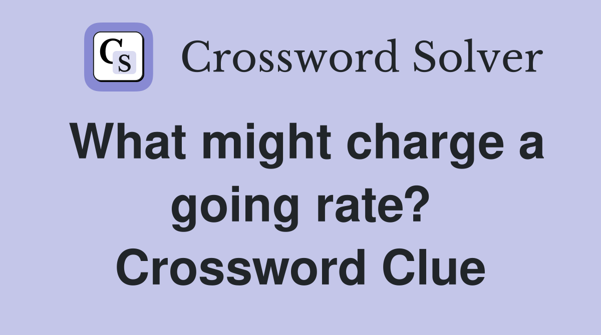 What might charge a going rate? Crossword Clue