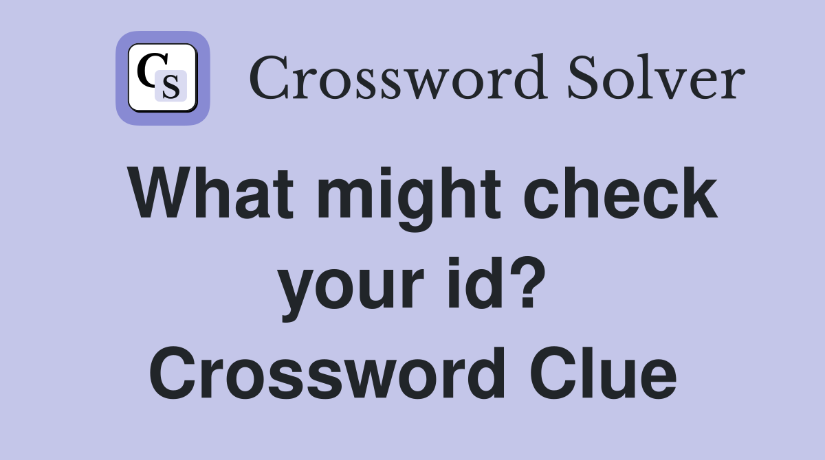 What might check your id? Crossword Clue