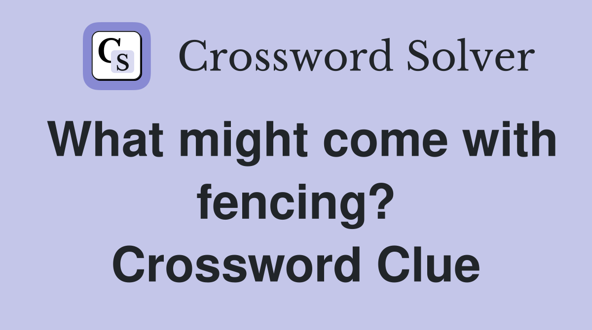 What might come with fencing? Crossword Clue