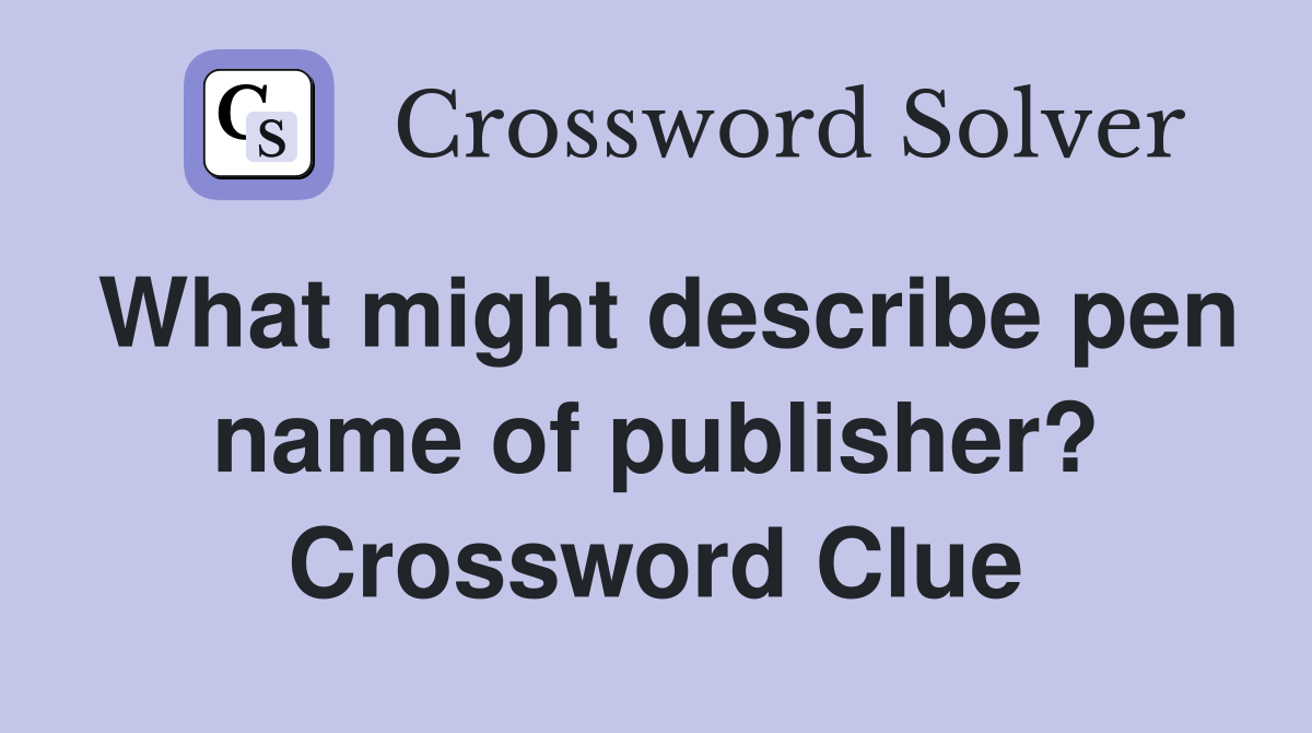 What might describe pen name of publisher? Crossword Clue