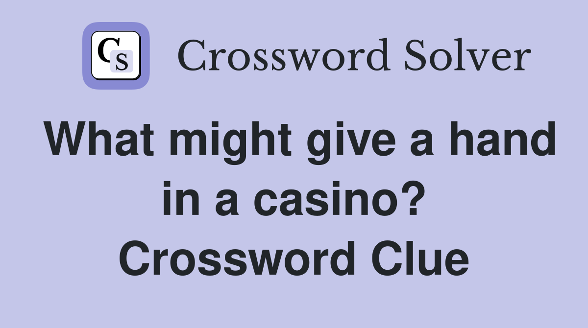 What might give a hand in a casino? Crossword Clue