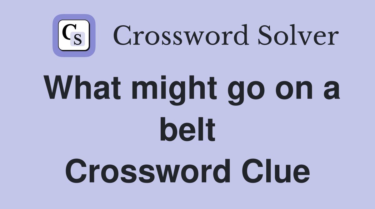 What might go on a belt Crossword Clue