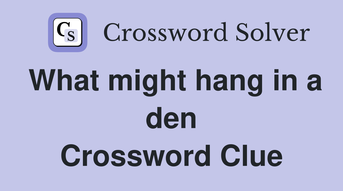 What might hang in a den Crossword Clue