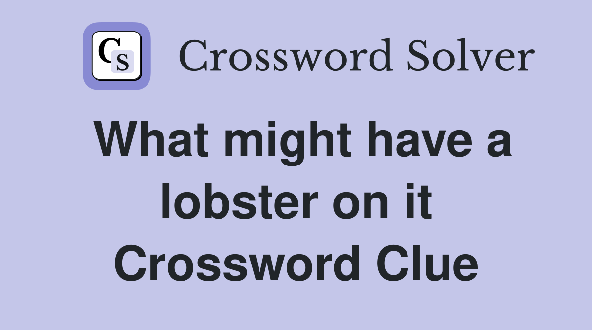 What might have a lobster on it Crossword Clue