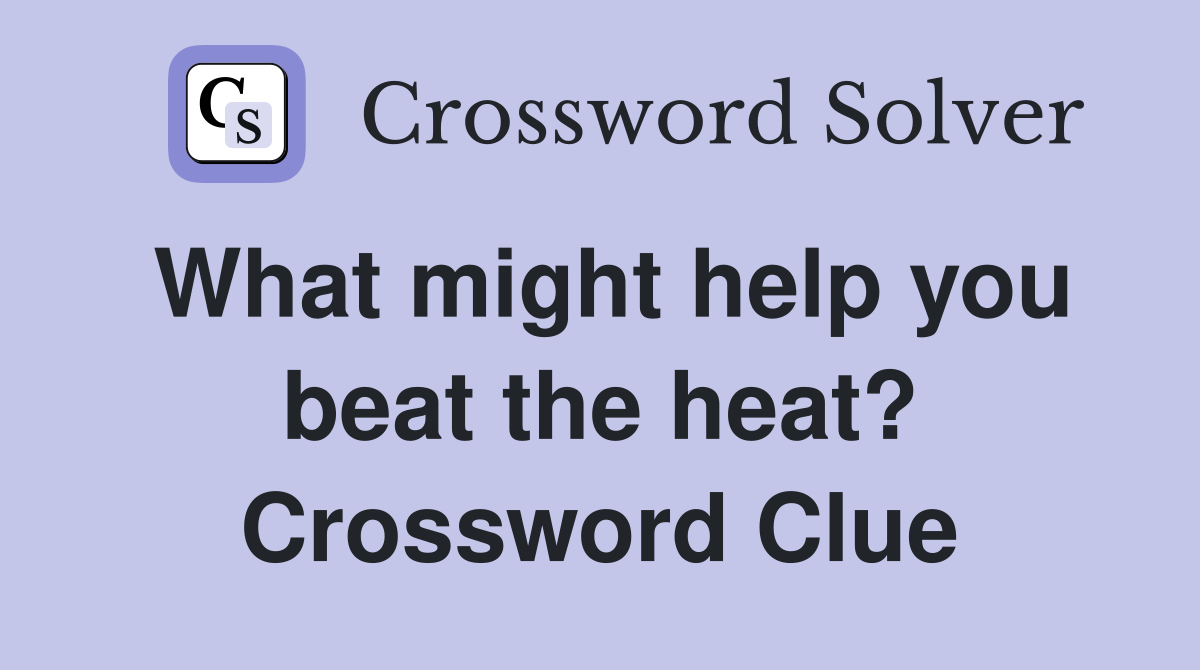 What might help you beat the heat? Crossword Clue