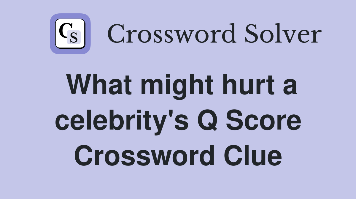 What might hurt a celebrity's Q Score Crossword Clue