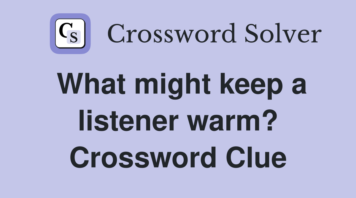 What might keep a listener warm? Crossword Clue