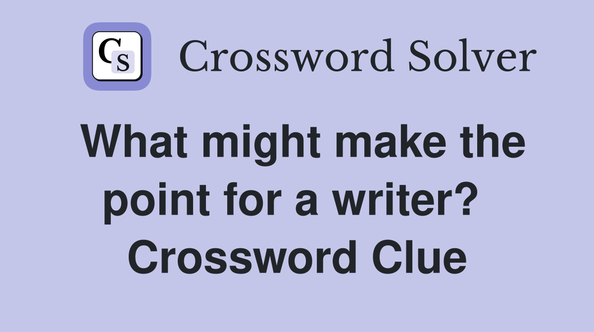 What might make the point for a writer?  Crossword Clue
