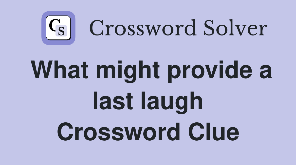 What might provide a last laugh Crossword Clue
