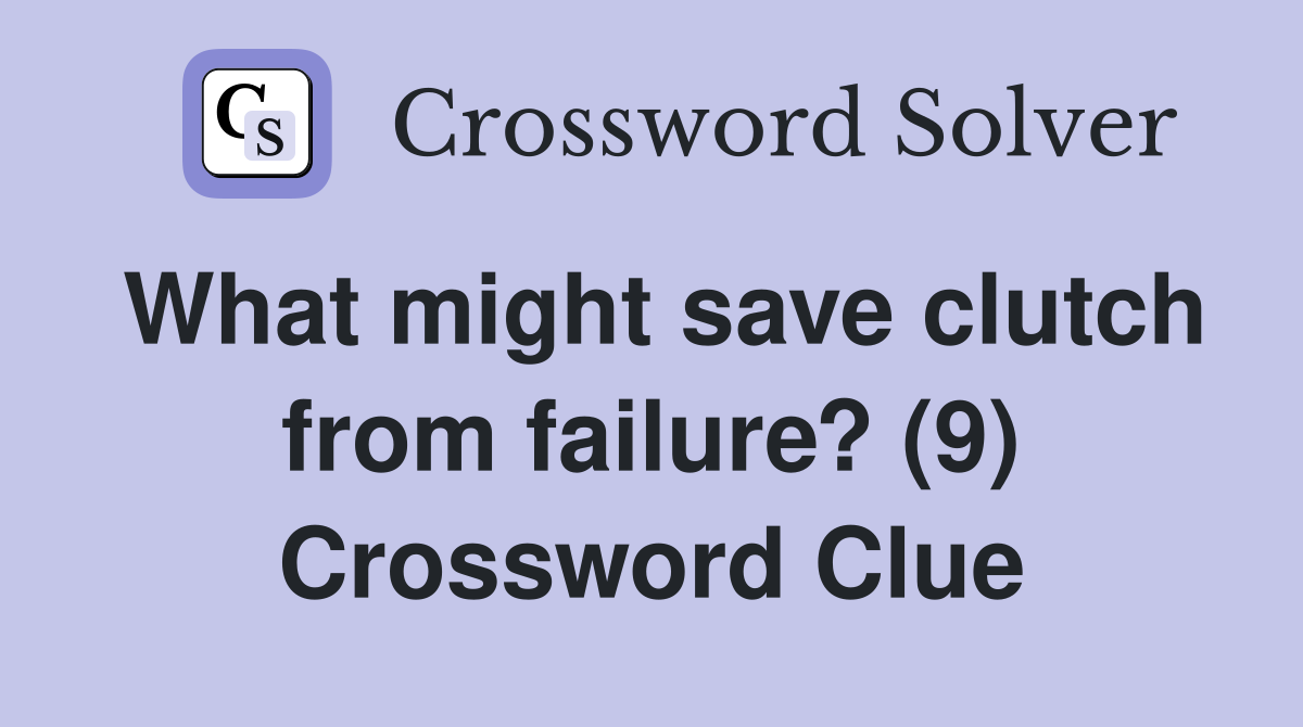 What might save clutch from failure? (9) Crossword Clue