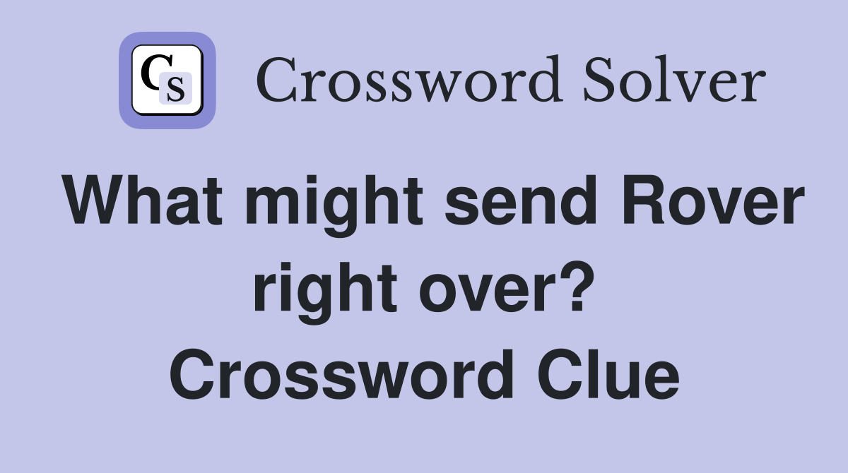 What might send Rover right over? Crossword Clue
