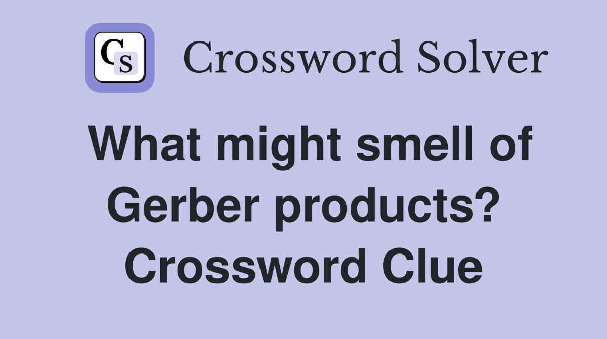 What might smell of Gerber products? Crossword Clue