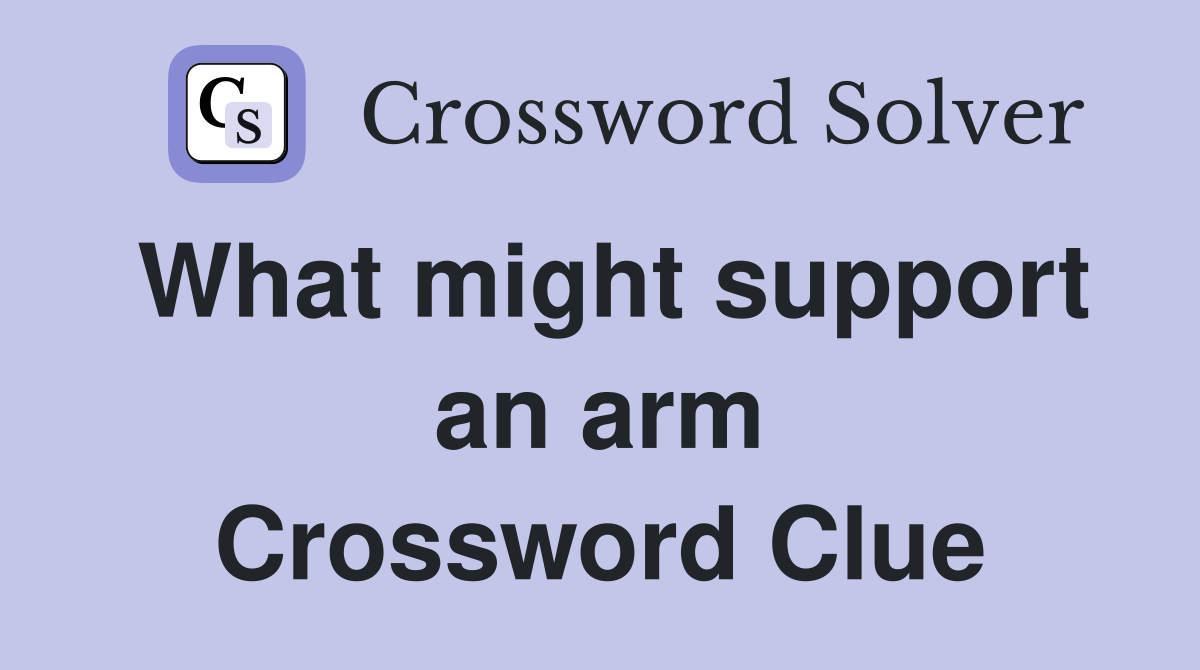 What might support an arm Crossword Clue