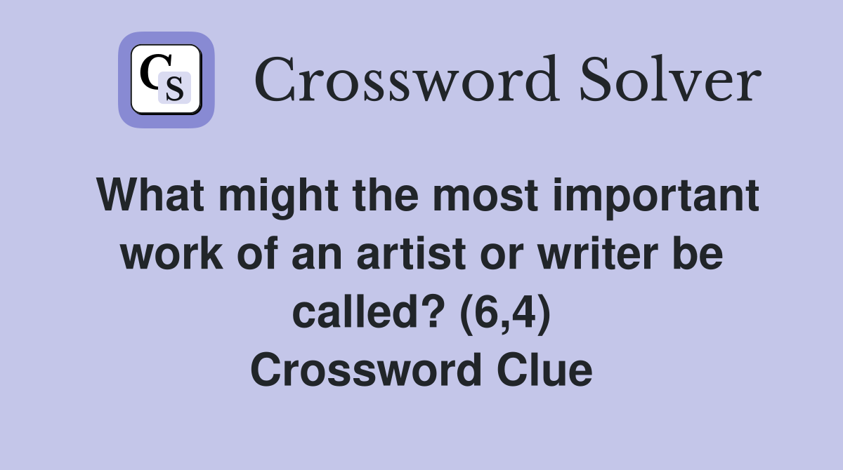 What might the most important work of an artist or writer be called? (6,4) Crossword Clue