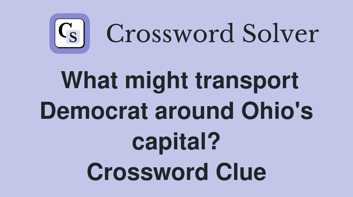 What might transport Democrat around Ohio's capital? Crossword Clue
