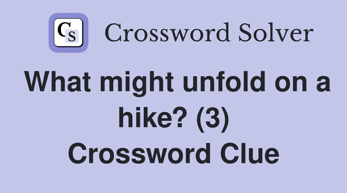 What might unfold on a hike? (3) Crossword Clue