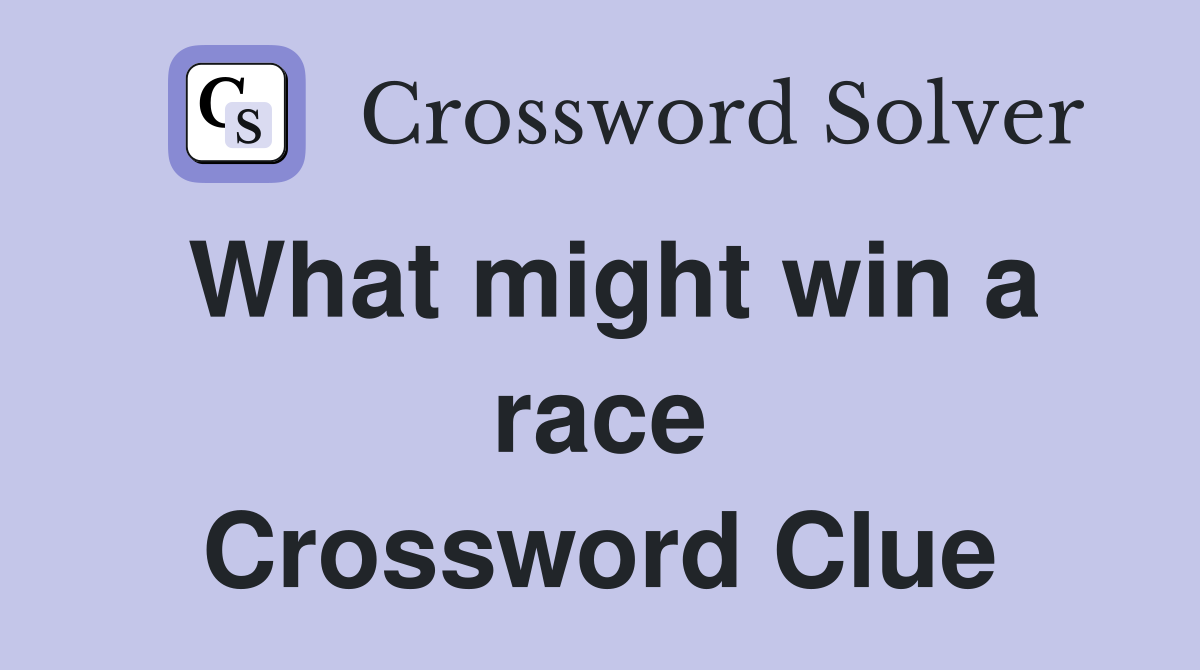 What might win a race Crossword Clue