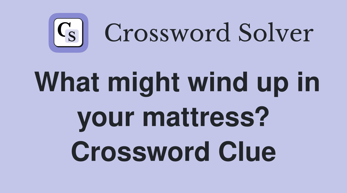What might wind up in your mattress? Crossword Clue
