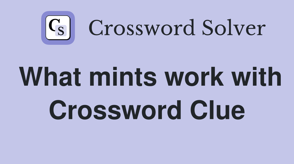 What mints work with Crossword Clue