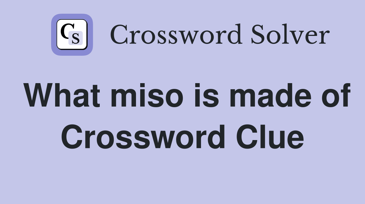 What miso is made of Crossword Clue