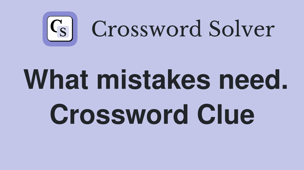 What mistakes need. Crossword Clue