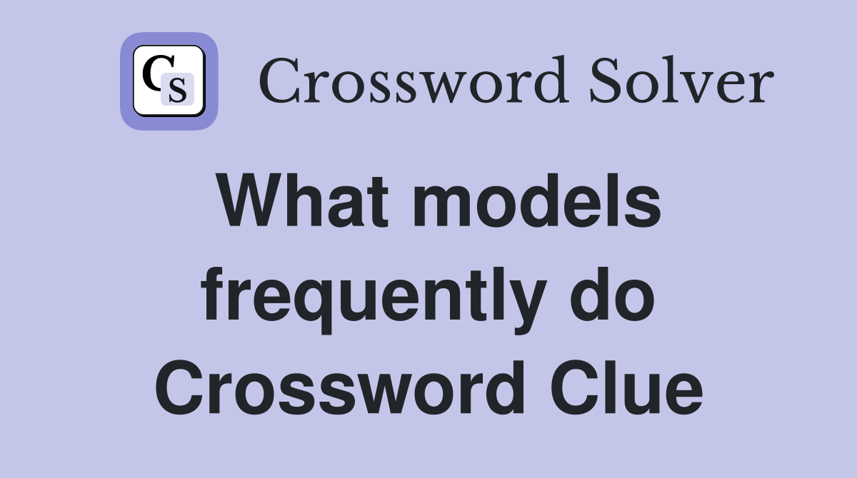 What models frequently do Crossword Clue