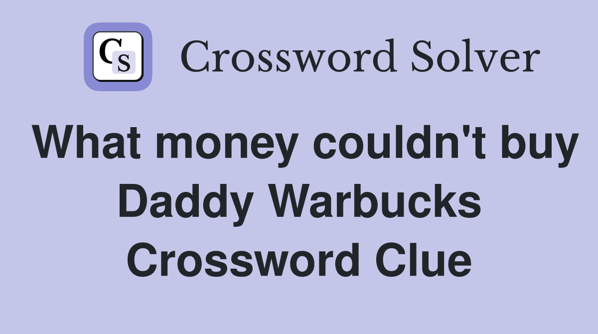 What money couldn't buy Daddy Warbucks Crossword Clue