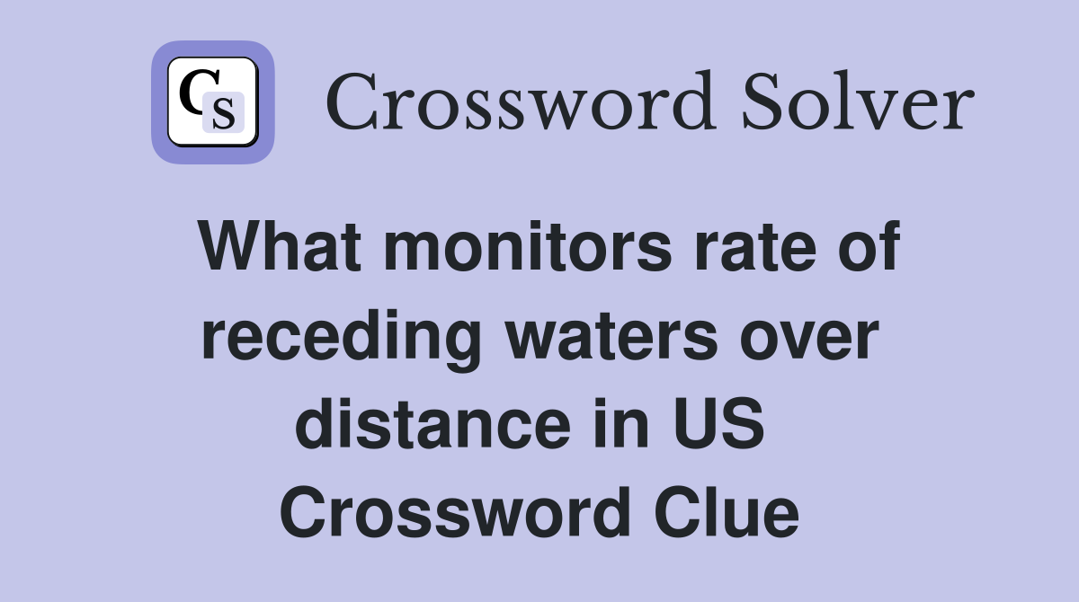 What monitors rate of receding waters over distance in US  Crossword Clue