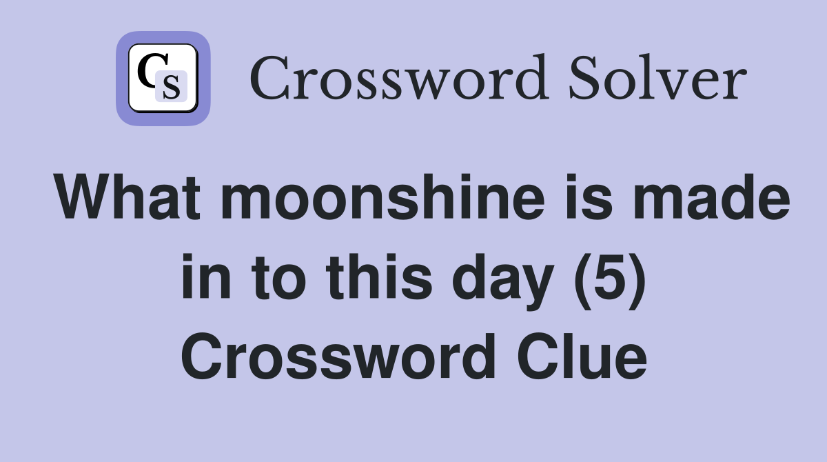 What moonshine is made in to this day (5) Crossword Clue