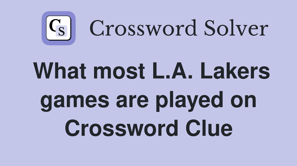 What most L.A. Lakers games are played on Crossword Clue