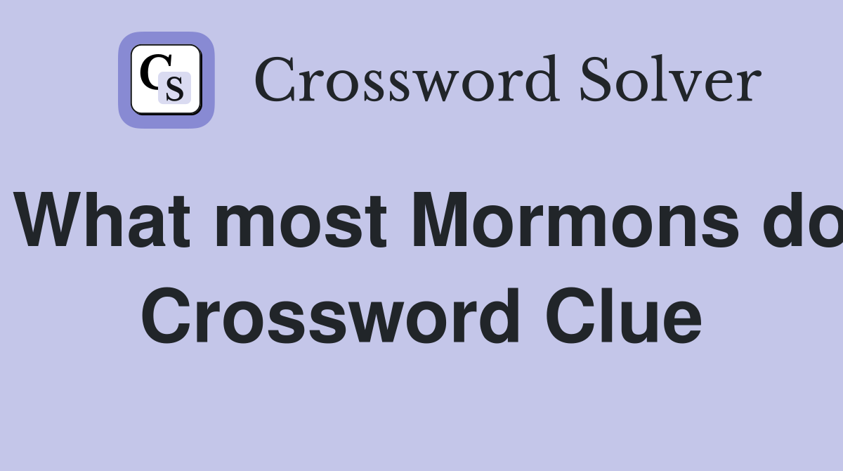 What most Mormons do Crossword Clue
