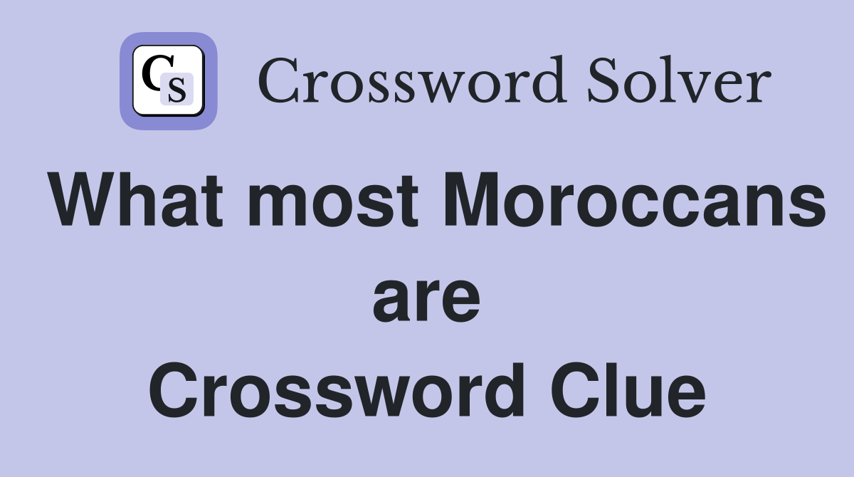 What most Moroccans are Crossword Clue