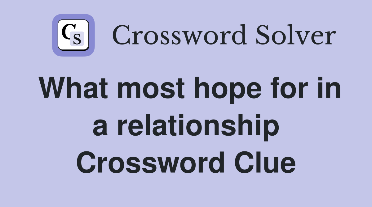 What most hope for in a relationship Crossword Clue
