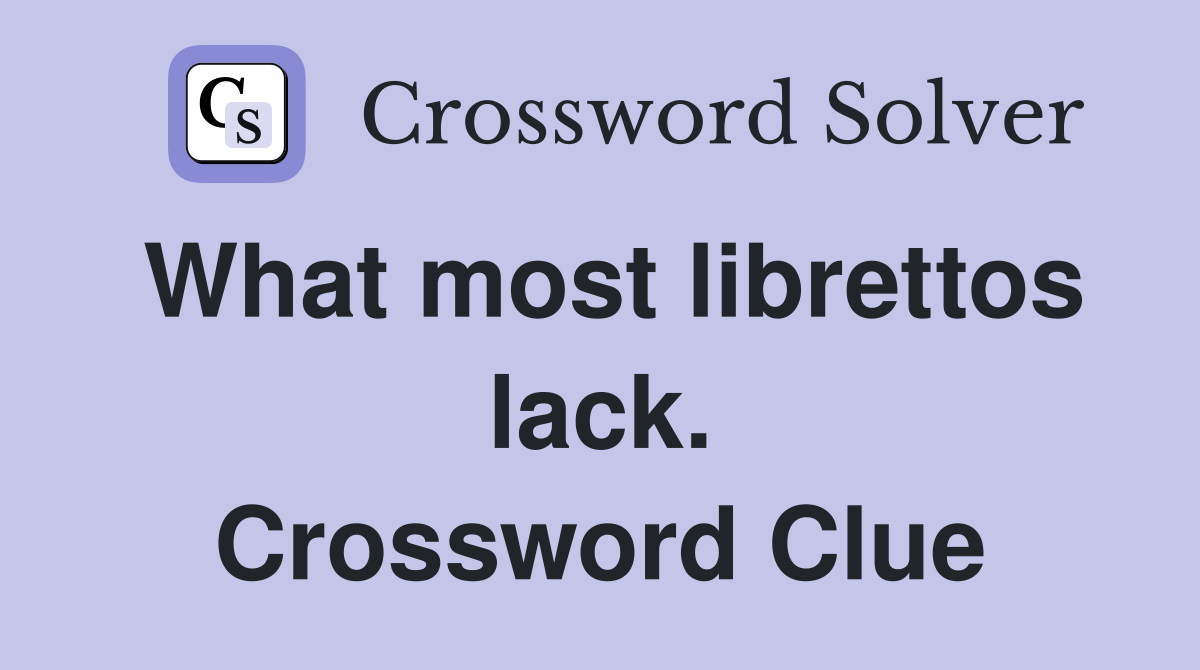 What most librettos lack. Crossword Clue